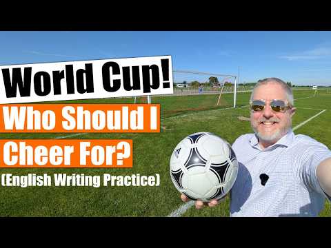 Who Should I Cheer For In The World Cup? English Writing Practice!