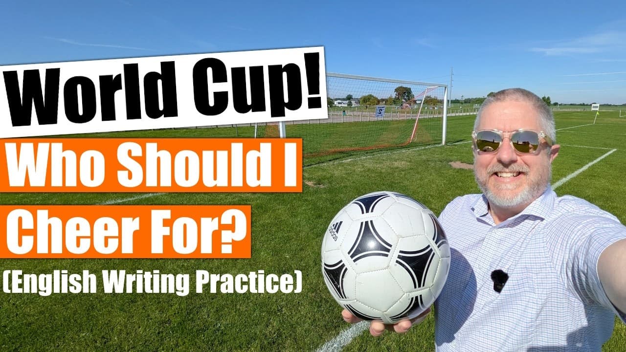 Who Should I Cheer For In The World Cup? English Writing Practice!