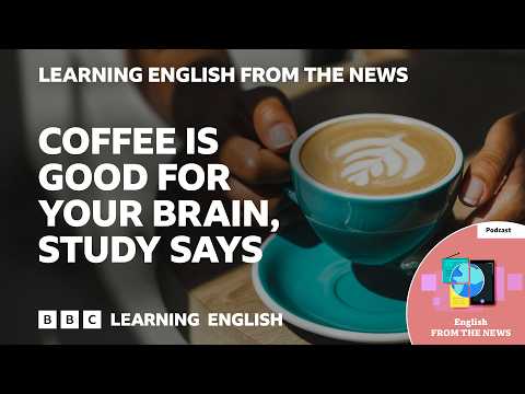 What are the benefits of drinking coffee and caffeinated drinks?: BBC Learning English from the News