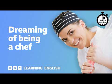 Dreaming of being a chef ⏲️ 6 Minute English