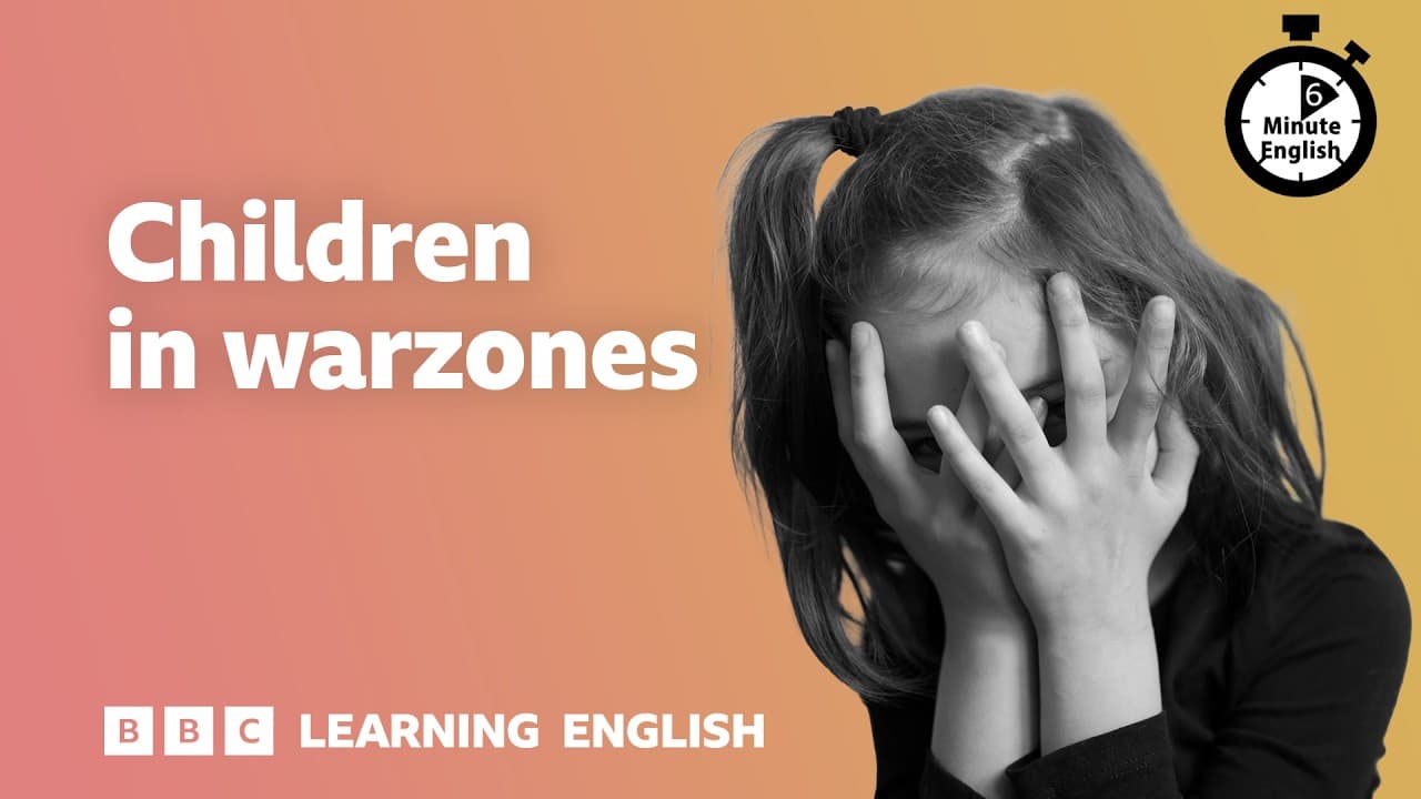Children in war zones ⏲️ 6 Minute English